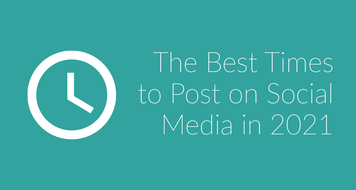 Best Times to Post on Social Media in 2021